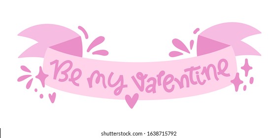 Greeting ribbon on 14 February for Valentine's Day, pink vector lettering illustration on isolated white background. Be my Valentine illustration banner for print.