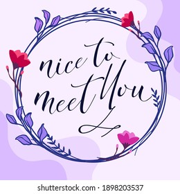 Greeting Saying Nice To Meet You Quotes vector wall art ready print in Natural Background Wreath Frame for wall decor, Banner, Sticker, greeting card, tag