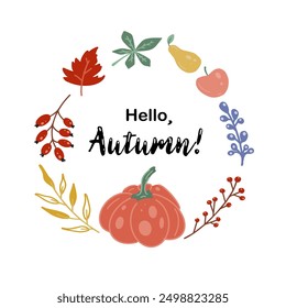 Greeting template for autumn festival or harvest festival. Hello, Autumn lettering. Wreath of autumn fruits, rosehip twigs, pumpkin. Vector