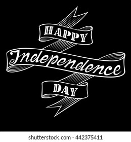 Greeting vector illustration Happy Independence Day. This is an inscription on a ribbon in vintage style. Was drawing by white chalk on black background. This useful for cards, posters, invitations.