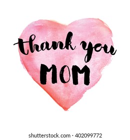 Greeting watercolor card. Mother's day.Thank you mom.Colorful hand drawn background with calligraphy handlettering text and pink watercolor heart