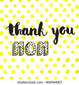 Greeting watercolor card. Mother's day.Thank you mom.Colorful hand drawn background with calligraphy handlettering text on seamless yeloow polka dot background