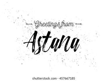 Greetings from Astana, Kazakhstan. Greeting card with typography, lettering design. Hand drawn brush calligraphy, text for t-shirt, post card, poster. Isolated vector illustration.