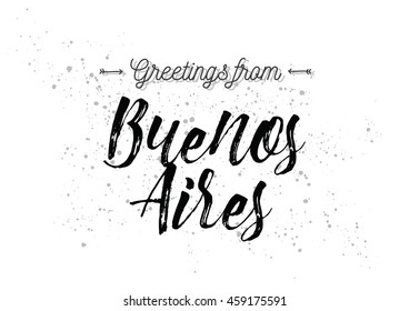 Greetings from Buenos Aires, Argentina. Greeting card with typography, lettering design. Hand drawn brush calligraphy, text for t-shirt, post card, poster. Isolated vector illustration.