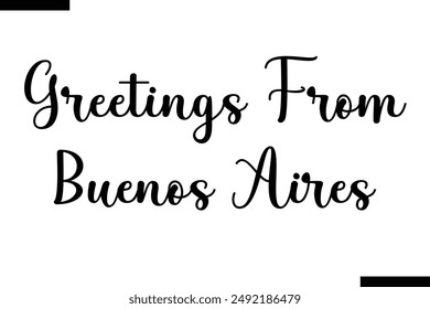 Greetings from Buenos Aires travel typography text saying