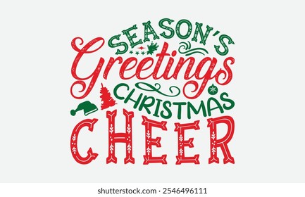 Season’s Greetings Christmas Cheer - Christmas Day T-Shirt Design, Hand Drawn Lettering Phrase Isolated On White Background, Bags, Stationary As A Poster.