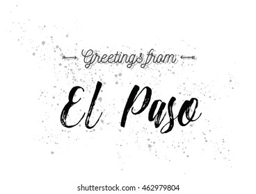 Greetings from El Paso, USA. Greeting card with typography, lettering design. Hand drawn brush calligraphy, text for t-shirt, post card, poster. Isolated vector illustration.