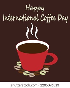 Greetings Happy International Coffee Day with cup of hot coffee and coffee beans vector.