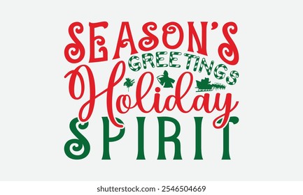 Season’s Greetings Holiday Spirit - Christmas Day T-Shirt Design, Illustration With Hand-Lettering And Decoration Elements, Posters, Cards, Isolated White Background.