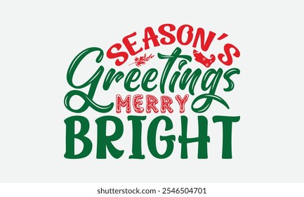 Season’s Greetings Merry Bright - Christmas Day T-Shirt Design, Illustration With Hand-Lettering And Decoration Elements, Posters, Cards, Isolated White Background.