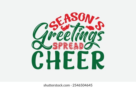 Season’s Greetings Spread Cheer - Christmas Day T-Shirt Design, Illustration For Prints On T-Shirts And Bags, Files As Cutting, Isolated Background.