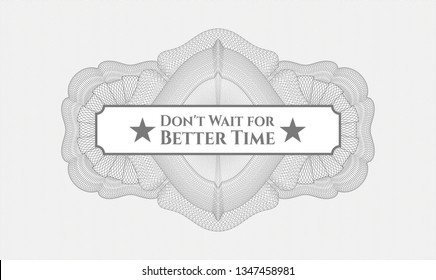 Grey abstract linear rosette with text Don't Wait for Better Time inside