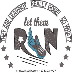 grey and blue design or logo with shoes  stars and wisdom says they are leaving really gone so what let them run can use it in tshirt design