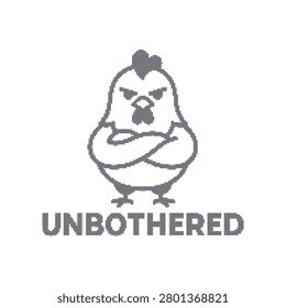 A grey of a calm chicken standing with arms crossed and the text Unbothered, isolated on a white background.