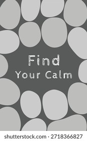 Tarjeta gris compuesta de Formas de guijarros ovalados superpuestos detrás de la frase Find Your Calm para una página de título temática de atención plena.