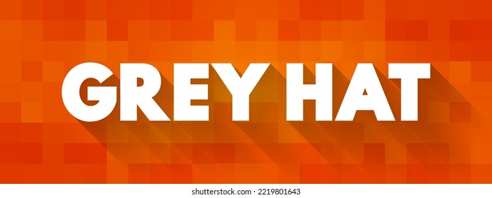 Grey Hat Is A Computer Hacker Or Computer Security Expert Who May Sometimes Violate Laws Or Typical Ethical Standards, Text Concept Background