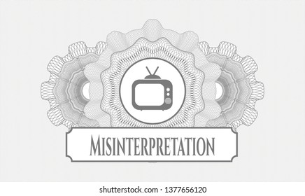 Grey linear rosette with old tv, television icon and Misinterpretation text inside