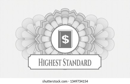 Grey money style emblem or rosette with book with money symbol inside icon and Highest Standard text inside