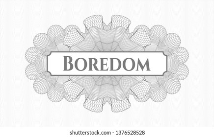 Grey money style emblem or rosette with text Boredom inside