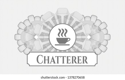 Grey money style emblem or rosette with coffee cup icon and Chatterer text inside