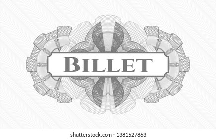 Grey money style emblem or rosette with text Billet inside