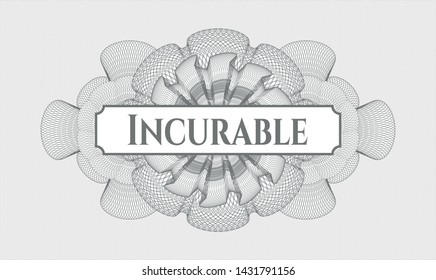 Grey money style emblem or rosette with text Incurable inside