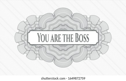 Grey money style emblem or rosette with text You are the Boss inside