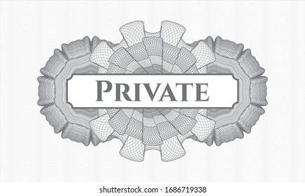 Grey money style emblem or rosette with text Private inside