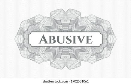 Grey money style emblem or rosette. Vector Illustration. Detailed with text Abusive inside