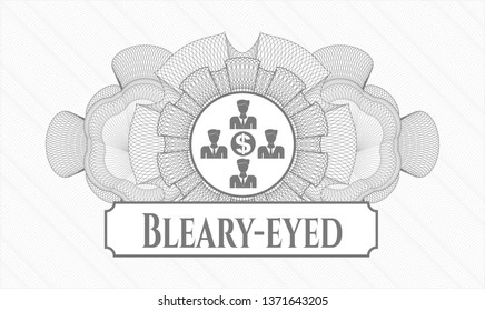 Grey money style rosette with business teamwork and money icon and Bleary-eyed text inside