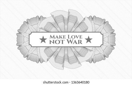 Grey money style rosette with text Make Love not War inside