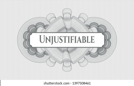 Grey money style rosette with text Unjustifiable inside