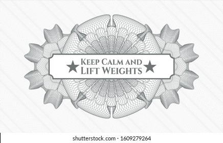 Grey money style rosette with text Keep Calm and Lift Weights inside