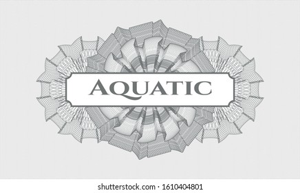Grey money style rosette with text Aquatic inside