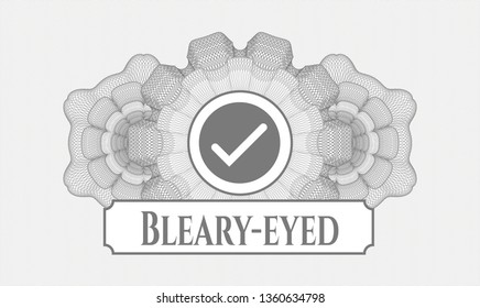 Grey money style rosette with tick icon and Bleary-eyed text inside