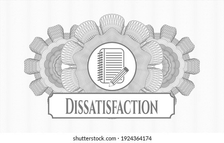 Grey money style rosette. Vector Illustration. Detailed with notebook with pencil icon and Dissatisfaction text inside