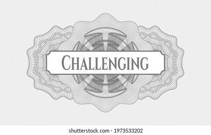 Grey money style rosette. Vector Illustration. Detailed with text Challenging inside