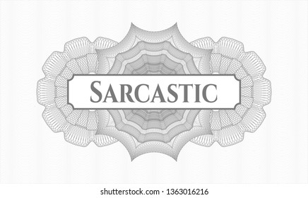 Grey passport money style rosette with text Sarcastic inside