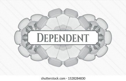 Grey passport money style rosette with text Dependent inside