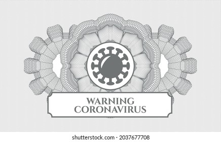 Grey passport money style rosette. Vector Illustration. Detailed with coronavirus icon and Warning Coronavirus text inside