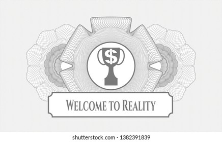 Grey rosette. Linear Illustration. with trophy with money symbol inside icon and Welcome to Reality text inside