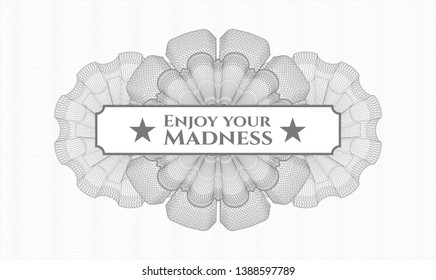 Grey rosette or money style emblem with text Enjoy your Madness inside