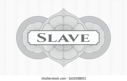 Grey rosette (money style emblem) with text Slave inside
