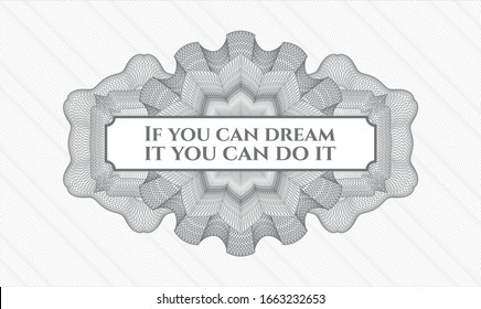 Grey rosette (money style emblem) with text If you can dream it you can do it inside