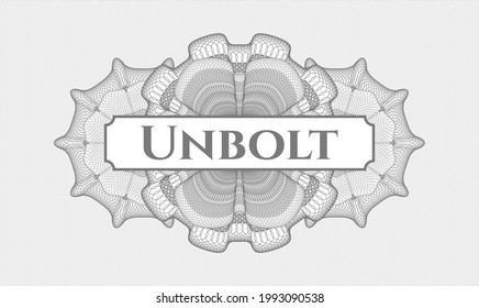 Grey rosette (money style emblem). Vector Illustration. Detailed with text Unbolt inside