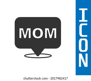 Grey Speech bubble mom icon isolated on white background. Happy mothers day.  Vector
