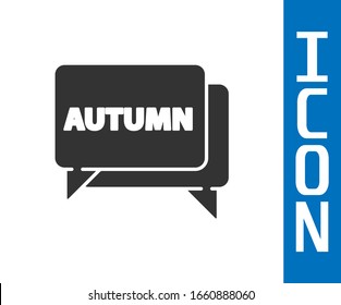 Grey Speech bubble with text autumn icon isolated on white background.  Vector Illustration