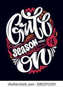 Grill BBQ season is on. Motivation lettering art poster about life. Lettering label for poster banner t-shirt design. Inspiration calligraphy poster.