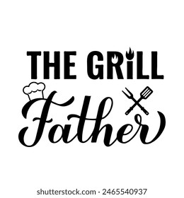 The Grill Father. Funny Grilling quote. Fathers Day design. Vector template for typography poster, banner, flyer, sticker, shirt, etc