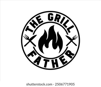 The Grill Father  T Shirt Design,Grill T Shirt Design,Grill Cut Files,BBQ 
 Typography T shirt Design